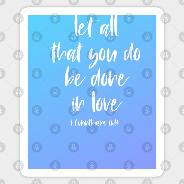 Christian Bible Verse: Let all that you do be done in love (white text on gradient) Sticker by Ofeefee